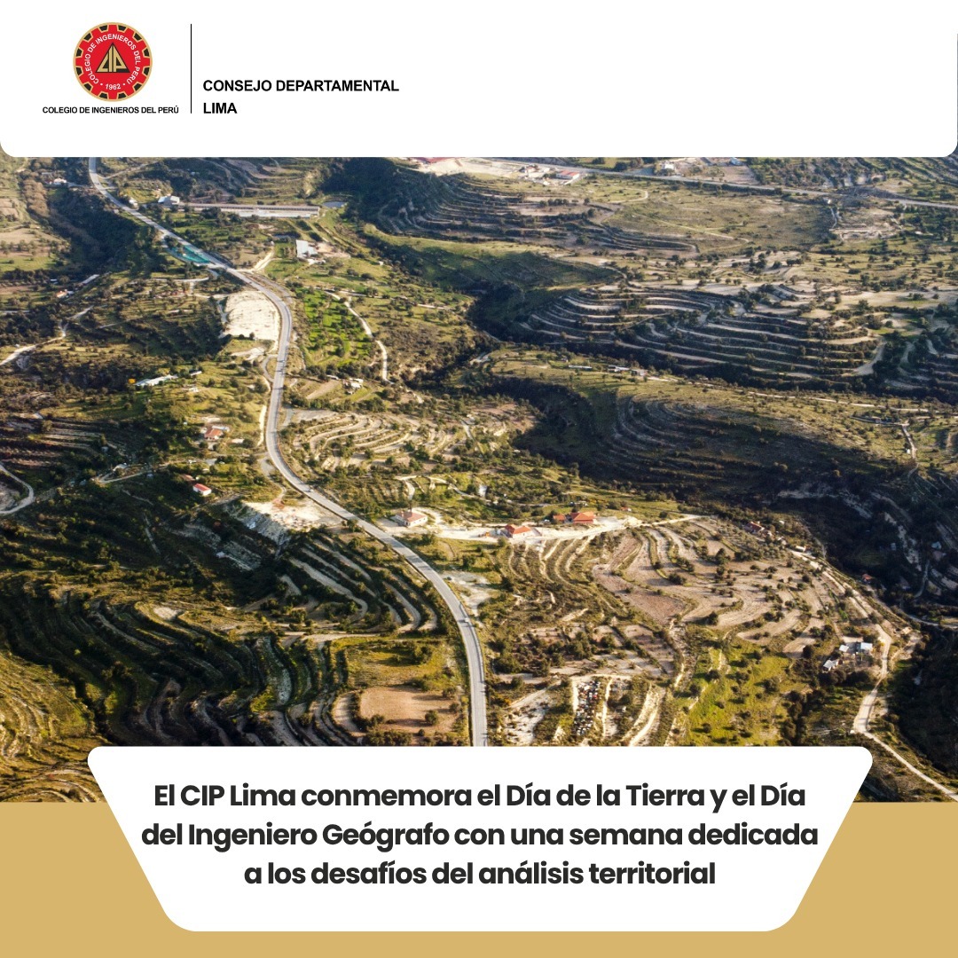 El CIP Lima conmemora el Día de la Tierra y el Día del Ingeniero Geógrafo con una semana dedicada a los desafíos del análisis territorial